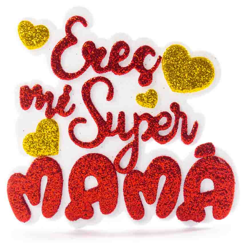 Decoracion en Goma Eva &quot;Eres super Mama&quot; 10x10 cm